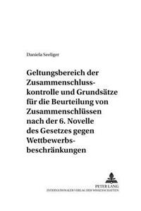 Geltungsbereich Der Zusammenschlusskontrolle Und Grundsaetze Fuer Die Beurteilung Von Zusammenschluessen Nach Der 6. Novelle Des Gesetzes Gegen Wettbewerbsbeschraenkungen