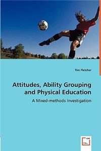 Attitudes, Ability Grouping and Physical Education - A Mixed-methods Investigation