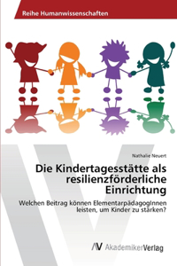 Kindertagesstätte als resilienzförderliche Einrichtung