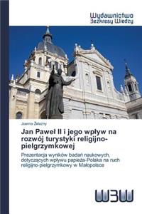 Jan Pawel II i jego wplyw na rozwój turystyki religijno-pielgrzymkowej