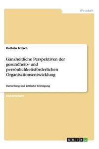 Ganzheitliche Perspektiven der gesundheits- und persönlichkeitsförderlichen Organisationsentwicklung