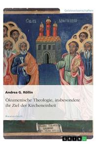 Ökumenische Theologie, insbesondere ihr Ziel der Kircheneinheit