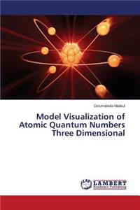 Model Visualization of Atomic Quantum Numbers Three Dimensional