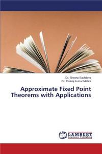 Approximate Fixed Point Theorems with Applications