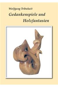 Gedankenspiele und Holzfantasien