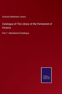 Catalogue of The Library of the Parliament of Victoria
