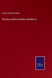 Hour which Cometh, and Now is