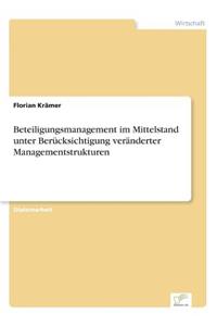 Beteiligungsmanagement im Mittelstand unter Berücksichtigung veränderter Managementstrukturen