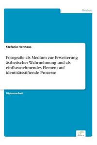 Fotografie als Medium zur Erweiterung ästhetischer Wahrnehmung und als einflussnehmendes Element auf identitätsstiftende Prozesse