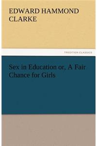 Sex in Education Or, a Fair Chance for Girls