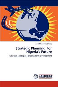 Strategic Planning For Nigeria's Future