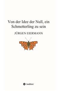 Von Der Idee Der Null, Ein Schmetterling Zu Sein