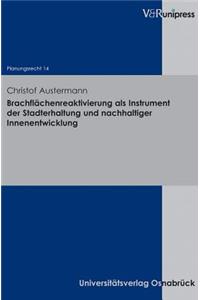 Brachflachenreaktivierung als Instrument der Stadterhaltung und nachhaltiger Innenentwicklung