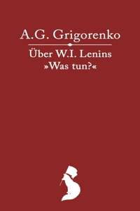 Über das Werk W.I. Lenins "Was tun?"