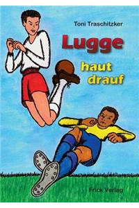 Lugge haut drauf