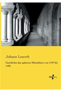 Geschichte des späteren Mittelalters von 1197 bis 1492