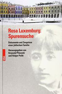 Rosa Luxemburg: Spurensuche: Dokumente und Zeugnisse einer judischen Familie
