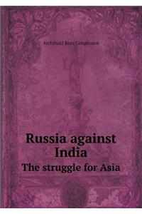 Russia Against India the Struggle for Asia