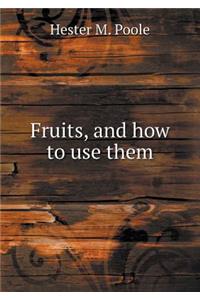 Fruits, and How to Use Them