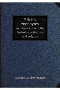 British Zoophytes an Introduction to the Hydroida, Actinozoa and Polyzoa