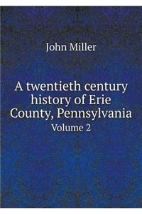 A Twentieth Century History of Erie County, Pennsylvania Volume 2
