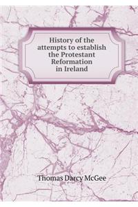 History of the Attempts to Establish the Protestant Reformation in Ireland