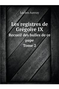 Les Registres de Grégoire IX Recueil Des Bulles de Ce Pape. Tome 2