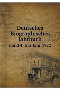 Deutsches Biographisches Jahrbuch Band 4. Das Jahr 1922