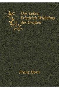 Das Leben Friedrich Wilhelms des Großen