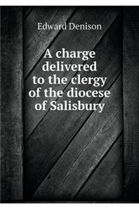 A charge delivered to the clergy of the diocese of Salisbury