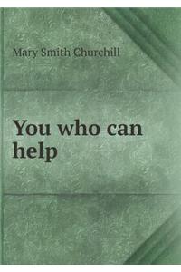You who can help