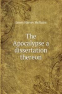 THE APOCALYPSE A DISSERTATION THEREON