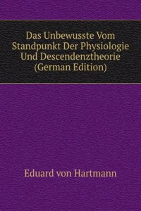 Das Unbewusste Vom Standpunkt Der Physiologie Und Descendenztheorie (German Edition)