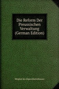 Die Reform Der Preussischen Verwaltung (German Edition)