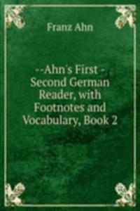 --Ahn's First -Second German Reader, with Footnotes and Vocabulary, Book 2