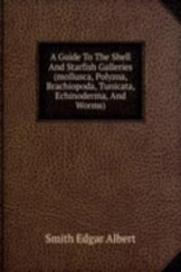 Guide To The Shell And Starfish Galleries (mollusca, Polyzoa, Brachiopoda, Tunicata, Echinoderma, And Worms)