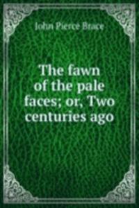 fawn of the pale faces; or, Two centuries ago