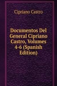 Documentos Del General Cipriano Castro, Volumes 4-6 (Spanish Edition)