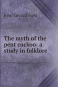 myth of the pent cuckoo: a study in folklore