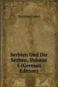 Serbien Und Die Serben, Volume 1 (German Edition)