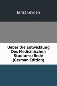 Ueber Die Entwicklung Des Medicinischen Studiums: Rede (German Edition)