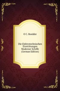 Die Elektrotechnischen Einrichtungen Moderner Schiffe (German Edition)