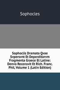 Sophoclis Dramata Qvae Svpersvnt Et Deperditorvm Fragmenta Graece Et Latine: Denvo Recensvit Et Rich. Franc. Phil, Volume 1 (Latin Edition)