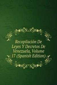 Recopilacion De Leyes Y Decretos De Venezuela, Volume 17 (Spanish Edition)