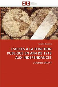 L''acces a la Fonction Publique En Afn de 1918 Aux Independances