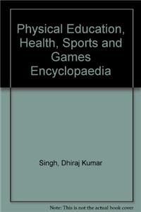 Physical Education, Health, Sports and Games Encyclopaedia