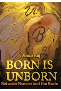 Born is Unborn Between Heaven and the Brain