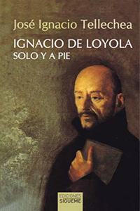 IGNACIO DE LOYOLA. SOLO Y A PIE