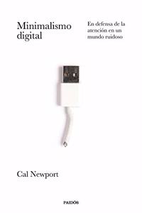 Minimalismo digital: En defensa de la atencion en un mundo ruidoso