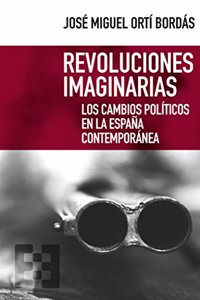 Revoluciones imaginarias: Los cambios politicos en la Espana contemporanea